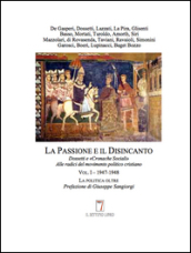 La passione e il disincanto. Dossetti e «Cronache Sociali»: alle radici del movimento politico cristiano. 1: (1947-48)