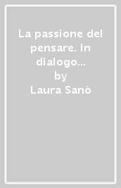 La passione del pensare. In dialogo con Umberto Curi