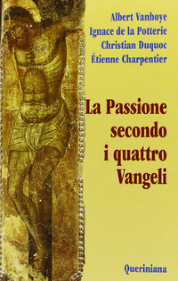 La passione secondo i quattro Vangeli - Albert Vanhoye - Ignace de La Potterie - Christian Duquoc