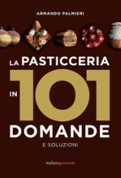 La pasticceria in 101 domande e soluzioni