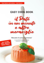 Il patè in un minuto e altre meraviglie. Easy cook book. Così facile, così veloce... così buono. Manuale di cucina «istantanea»