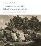 Il patrimonio artistico della Fondazione Sicilia. Dalla «Fondazione per l incremento culturale ed economico della Sicilia» a oggi (1923-2023). Ediz. italiana e inglese