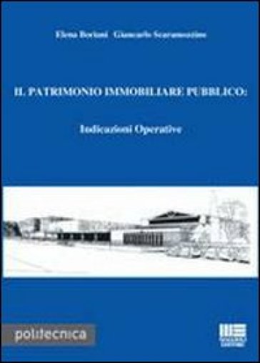 Il patrimonio immobiliare pubblico. Indicazioni operative. Con CD-ROM - Elena Boriani - Giancarlo Scaramozzino