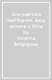 Una patriota nell harem. Asia minore e Siria