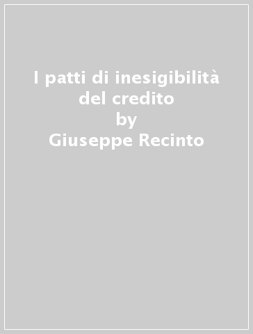 I patti di inesigibilità del credito - Giuseppe Recinto