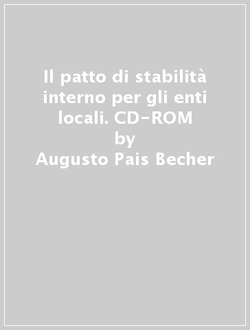 Il patto di stabilità interno per gli enti locali. CD-ROM - Augusto Pais Becher