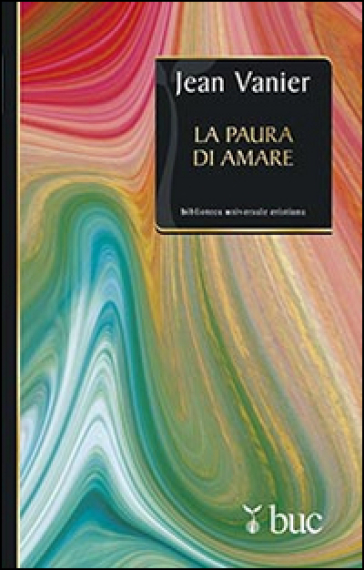 La paura di amare. Quattro meditazioni sul valore della fragilità - Jean Vanier