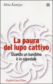 La paura del lupo cattivo. Quando un bambino è in ospedale