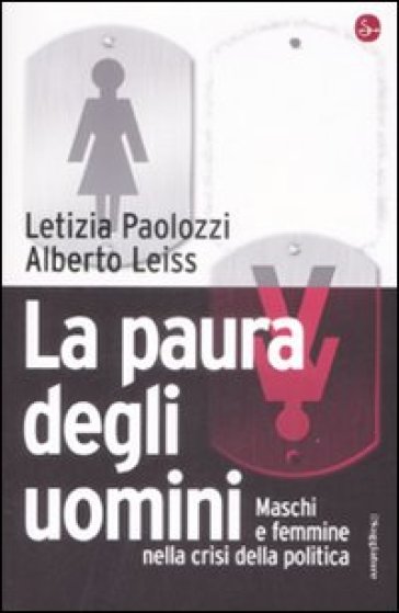 La paura degli uomini. Maschi e femmine nella crisi della politica - Letizia Paolozzi - Alberto Leiss