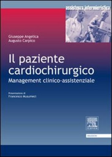 Il paziente cardiochirurgico. Management clinico-assistenziale - G. Angelica - A. Carpico