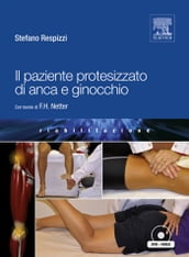 Il paziente protesizzato di anca e ginocchio: con tavole di F.H.Netter