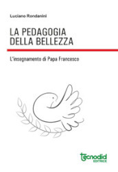 La pedagogia della bellezza. L insegnamento di papa Francesco