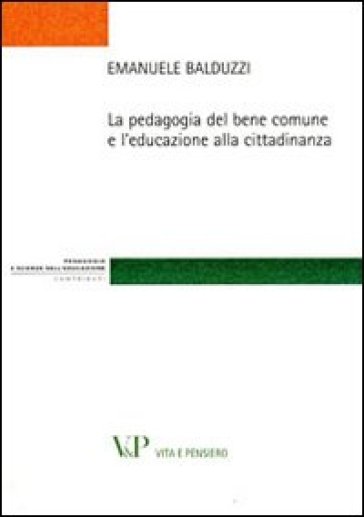 La pedagogia del bene comune e l'educazione alla cittadinanza - Emanuele Balduzzi