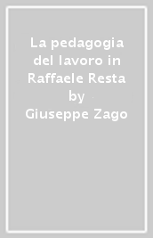 La pedagogia del lavoro in Raffaele Resta