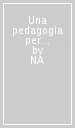 Una pedagogia per la scuola. Atti del convegno nazionale di Studi della Società Italiana di Pedagogia