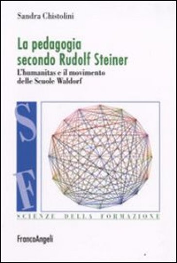 La pedagogia secondo Rufolf Steiner. L'humanitas e il movimento delle scuole Waldorf - Sandra Chistolini