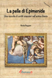 La pelle di Epimenide. Una raccolta di scritti oracolari nell antica Grecia