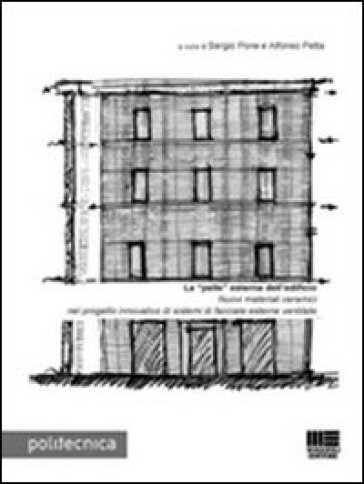 La «pelle» esterna dell'edificio. Nuovi materiali ceramici nel progetto innovativo di sistemi di facciate esterne ventilate - Alfonso Petta - Sergio Pone