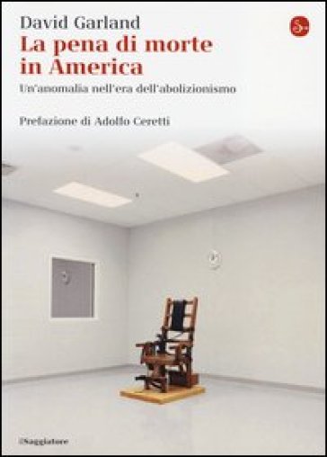La pena di morte in America. Un'anomalia nell'era dell'abolizionismo - David Garland