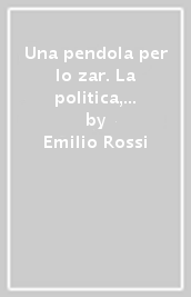 Una pendola per lo zar. La politica, il tempo, la morte