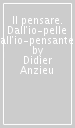 Il pensare. Dall io-pelle all io-pensante