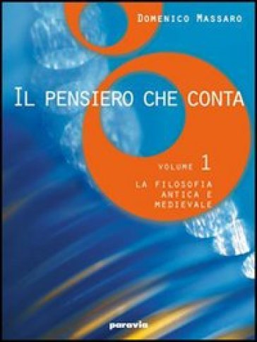 Il pensiero che conta. Per i Licei e gli Ist. magistrali. 1: La filosofia antica e medievale - Domenico Massaro