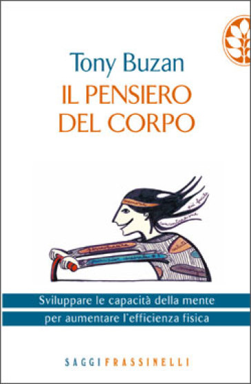 Il pensiero del corpo. Sviluppare le capacità della mente per aumentare l'efficienza fisica - Tony Buzan