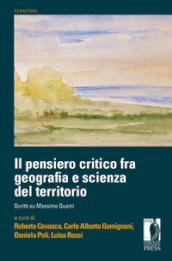 Il pensiero critico fra geografia e scienza del territorio. Scritti su Massimo Quaini