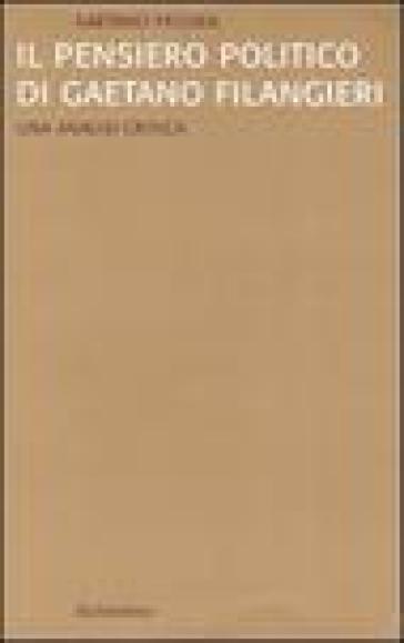 Il pensiero politico di Gaetano Filangieri. Una analisi critica - Gaetano Pecora