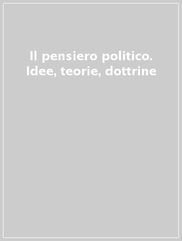 Il pensiero politico. Idee, teorie, dottrine