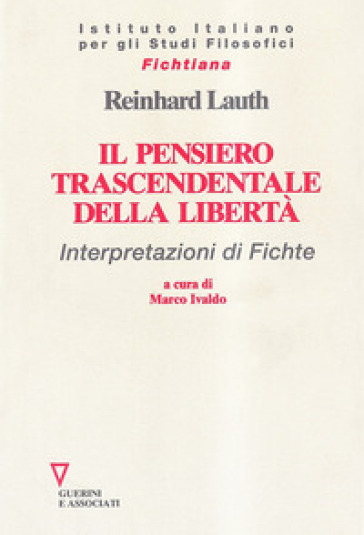 Il pensiero trascendentale della libertà. Interpretazioni di Fichte - Reinhard Lauth