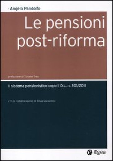 Le pensioni post-riforma. Il sistema pensionistico dopo il D.L. n. 201/2011 - Angelo Pandolfo - Silvia Lucantoni