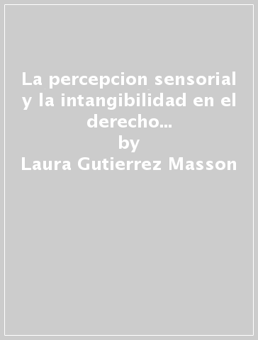 La percepcion sensorial y la intangibilidad en el derecho y en el arte pictorico y poético - Laura Gutierrez Masson