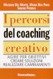 I percorsi del coaching creativo. Agire per obiettivi creare soluzioni realizzare cambiamenti