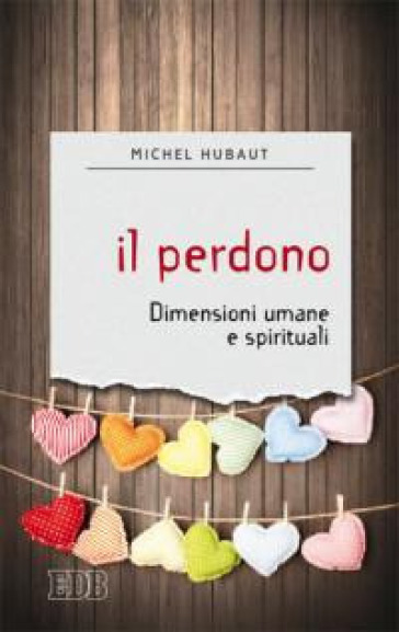 Il perdono. Dimensioni umane e spirituali - Michel Hubaut