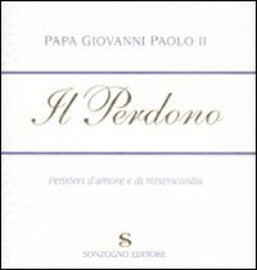 Il perdono. Pensieri d'amore e di misericordia - Giovanni Paolo II (papa)