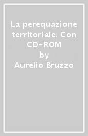 La perequazione territoriale. Con CD-ROM