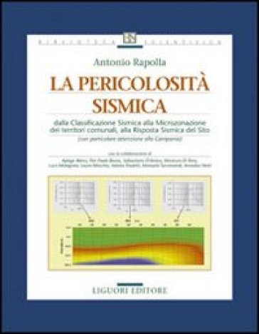 La pericolosità sismica. Dalla classificazione sismica alla microzonazione dei territori comunali, alla risposta sismica del sito - Antonio Rapolla