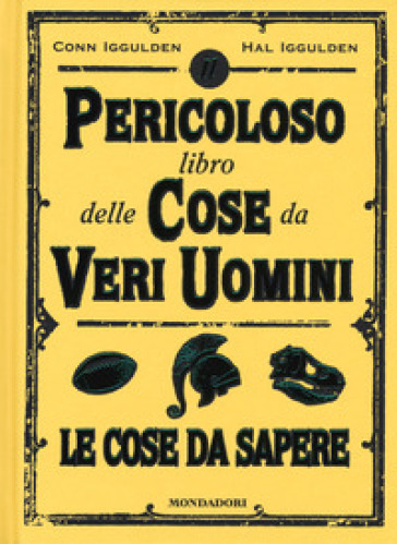 Il pericoloso libro delle cose da veri uomini. Le cose da sapere - Conn Iggulden - Hal Iggulden