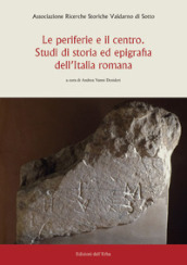 Le periferie e il centro. Studi di storia ed epigrafia dell Italia romana