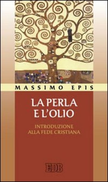 La perla e l'olio. Introduzione alla fede cristiana - Massimo Epis