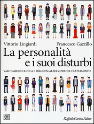 La personalità e i suoi disturbi. Valutazione clinica e diagnosi al servizio del trattamento - Vittorio Lingiardi - Francesco Gazzillo