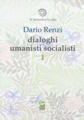 Le persone e le idee. Dialoghi umanisti socialisti. 1: Delle cose prime. Soggetti della vita. La sentimentalità ci guida