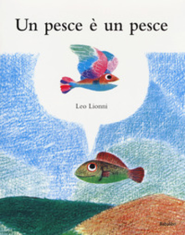 Un pesce è un pesce. Ediz. a colori - Leo Lionni