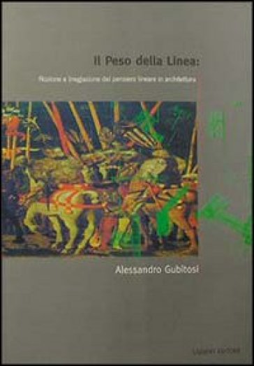 Il peso della linea: nozione e (neg)azione del pensiero lineare in architettura - Alessandro Gubitosi