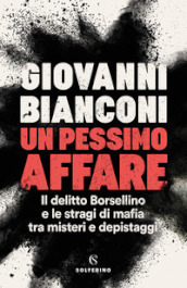 Un pessimo affare. Il delitto Borsellino e le stragi di mafia tra misteri e depistaggi