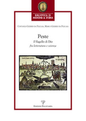 La peste. Il «flagello di Dio» fra letteratura e scienza - Costanza Geddes da Filicaia - Marco Geddes da Filicaia