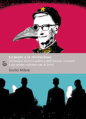 La peste e la rivoluzione. Un analisi storico-politica dell attuale scenario e un primo vademecum di lotta