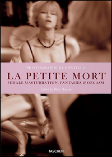 La petit mort. Ediz. inglese, francese e tedesca - Will Santillo - Dian Hanson