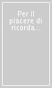 Per il piacere di ricordare. Memoria storica degli ospiti Residenze Segesta 2000